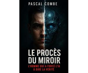 LE PROCÈS DU MIROIR: L'HOMME QUI A FORCÉ L'IA À DIRE LA VÉRITÉ