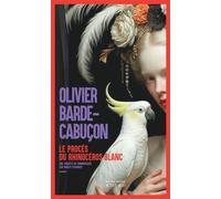 Le Procès du rhinocéros blanc Une enquête du commissaire aux morts étranges - Olivier Barde-Cabuçon - Actes sud - broché - Roman