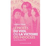 Le Procès du viol ou la victoire des indociles. Aix-en-Provence 1978 : près de cinquante ans avant l'affaire Pélicot, l'affaire qui a permis de faire reconnaître le viol comme un crime
