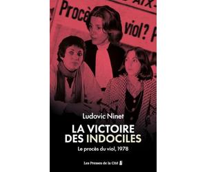 Le Procès du viol ou la victoire des indociles. Aix-en-Provence 1978 : près de cinquante ans avant l'affaire Pélicot, l'affaire qui a permis de faire reconnaître le viol comme un crime