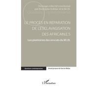 Le procès en réparation de l'esclavagisation des africain.e.s Les plaidoiries des avocats du M.I.R. - Rodolphe Solbiac - L'harmattan - broché - Etude