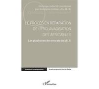 Le procès en réparation de l'esclavagisation des africain.e.s Les plaidoiries des avocats du M.I.R. - Rodolphe Solbiac - L'harmattan - broché - Etude