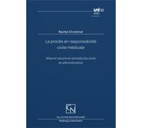 Le procès en responsabilité civile médicale: Mise en œuvre en procédures civile et administrative - Christinat, Rachel