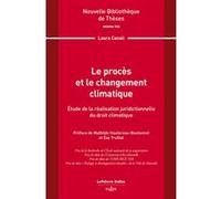 Le procès et le changement climatique. Volume 244 - Étude de la réalisation juridictionnelle du droit climatique Laura Canali (Auteur)