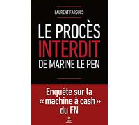 Le procès interdit de Marine Le Pen: Enquête sur la "machine à cash" du FN