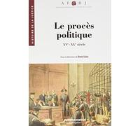 Le procès politique - Histoire de la justice du XVe au XXe siècle