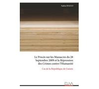 Le Procès sur les Massacres du 28 Septembre 2009 et la Répression des Crimes contre l’Humanité: Cas de la République de Guinée