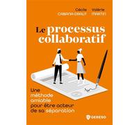 Le processus collaboratif Une méthode amiable pour être acteur de sa séparation - Cécile Cabana-Draut - Gereso Eds - broché - Guide