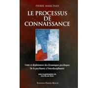 Le Processus De Connaissance - Unité Et Déploiement Des Dynamiques Psychiques, De La Psychiatrie À L'interdisciplinarité