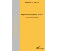 Le processus de création picturale Analyse phénoménologique - Dominique Demartini - L'harmattan - broché - Essai