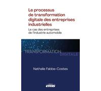 Le processus de transformation digitale des entreprises industrielles Le cas des entreprises de l'industrie automobile - Nathalie Fabbe-Costes - Ems Management Et Societes - broché - Etude