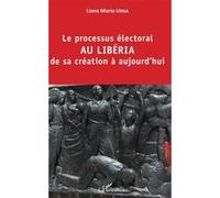 Le processus électoral au Libéria de sa création à aujourd'hui - Liana Maria Ursa - L'harmattan - broché - Essai