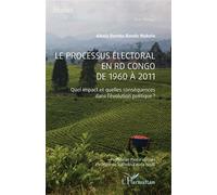 Le processus électoral en RD Congo de 1960 à 2011 Quel impact et quelles conséquences dans l'évolution politique? - Alexis Bemba Bondo Mukele - L'harmattan - broché - Etude
