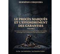 LE PROCESSUS MARQUÊS ET L'EFFONDREMENT DES GARANTIES - VOLUME I: L’affaire · Les institutions · Les garanties bafouées