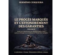 LE PROCESSUS MARQUÊS ET L'EFFONDREMENT DES GARANTIES - VOLUME II: Justicialisme · Europe · Dénonciation et réforme · Annexes