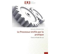 Le Processus Unifié par la pratique: Cours et étude de cas