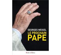 Le prochain pape La charge pétrinienne et une Eglise en mission - George Weigel - Parole Et Silence Eds - broché - Essai