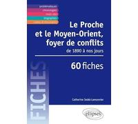 Le Proche et le Moyen-Orient, foyer de conflits de 1890 à nos jours: 60 fiches