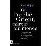 Le Proche-Orient, Miroir Du Monde - Comprendre Le Basculement En Cours