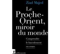 Le Proche-Orient, miroir du monde - Comprendre le basculement en cours Ziad Majed (Auteur)