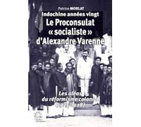 Le Proconsulat « socialiste » d'Alexandre 1925-1928 (Indochine années vingt tome IV): Les aléas du réformisme colonial