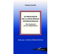 Le procureur de la Cour pénale internationale Une évaluation de son indépendance - Fanfan Guerilus - L'harmattan - broché - Etude