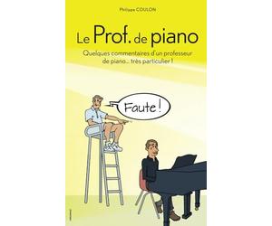 Le Prof. de piano: Quelques commentaires d’un professeur de piano très... particulier !