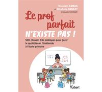 Le prof parfait n'existe pas ! 500 conseils très pratiques pour gérer le quotidien et l'inattendu à l'école primaire - Boualem Aznag - Vuibert - broché - Guide