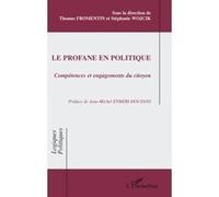 Le profane en politique Thomas Fromentin (Auteur), Stéphanie Wojcik (Auteur)