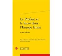 Le Profane et le Sacré dans l'Europe latine Olivier Pedeflous (Editeur du volume), Caroline Heid-Guillaume (Editeur du volume), Marc Deramaix (Editeur du volume), Collectif (Auteur), Claude Blum (Coll
