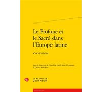 Le Profane et le Sacré dans l'Europe latine Ve-XVIe siècles - Caroline Heid-Guillaume - Classiques Garnier - broché - Essai