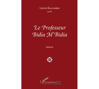 Le professeur Bidia M'Bidia ROMAN - Levis Kalombo - L'harmattan - broché - Roman
