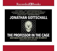 Le professeur dans la cage : pourquoi les hommes se battent et pourquoi nous aimons regarder