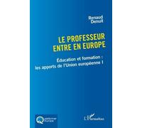 Le professeur entre en Europe Éducation et formation : les apports de l’Union européenne I - Renaud Denuit - L'harmattan - broché - Essai