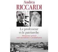 Le professeur et le patriarche - humanisme spirituel entre nationalismes et mondialisation Andrea Riccardi (Auteur), Athênagoras (Auteur)