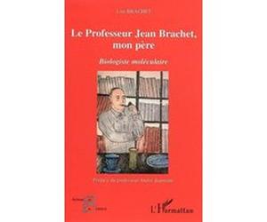 Le professeur Jean Brachet, mon père Lise Brachet (Auteur)