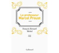 Le professeur Marcel Proust François-Bernard Michel (Auteur)