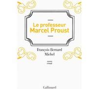 Le professeur Marcel Proust François-Bernard Michel (Auteur)