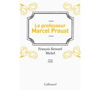 Le professeur Marcel Proust - François-Bernard Michel - Gallimard - broché - Biographie