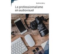 Le professionnalisme en audiovisuel - Ibrahima Barry - Publibook - broché - Etude