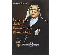 Le Profezie Della Beata Madre Elena Aiello