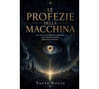 Le profezie della macchina: Ciò che un'intelligenza artificiale vede quando guarda abbastanza Lontano