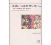 Le Profezie Di Malachia. I Papi E La Fine Del Mondo