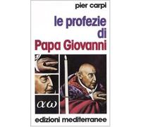 Le profezie di papa Giovanni. La storia dell'umanità dal 1935 al 2033