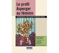 Le profil Asperger au féminin: Caractéristiques, récit et guide d'évaluation clinique