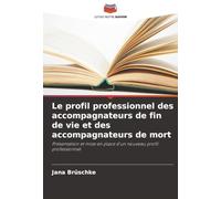 Le profil professionnel des accompagnateurs de fin de vie et des accompagnateurs de mort: Présentation et mise en place d'un nouveau profil professionnel