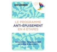Le Programme Anti-Épuisement En 4 Étapes - Gérez Stress, Fatigue, Anxiété Et Évitez Le Burn-Out !