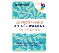 Le programme anti-épuisement en 4 étapes Gérez stress, fatigue, anxiété et évitez le burn-out ! - Cathy Assenheim - De Boeck Supérieur - ebook (ePub) - Guide