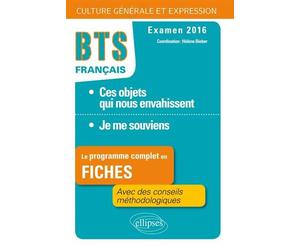 Le programme complet en fiches. 1.Ces objets qui nous envahissent / 2.Je me souviens. BTS Français - Culture générale et expression - 2016 - Collectif - Ellipses - broché - Scolaire / Universitaire