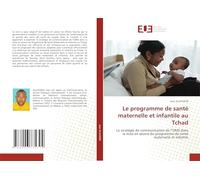 Le programme de santé maternelle et infantile au Tchad: La stratégie de communication de l’OMS dans la mise en œuvre du programme de santé maternelle et infantile